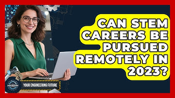 Can STEM Careers Be Pursued Remotely in 2023? - Your Engineering Future