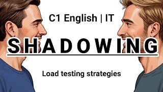 SHADOWING | C1 English (IT) | Load testing strategies