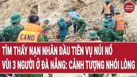 Tìm thấy nạn nhân đầu tiên vụ núi nổ vùi lấp 3 người ở Đà Nẵng: Cảnh tượng nhói lòng