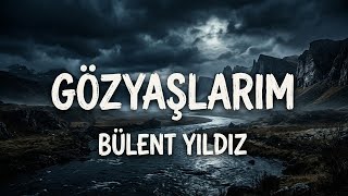 Bülent Yıldız - Gözyaşlarım Resimi