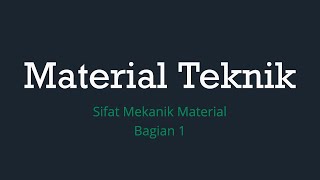 Material Teknik Kuliah 3 - Sifat Mekanik Material Bagian 1