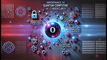 IMPORTANCE OF QUANTUM COMPUTING IN CYBERSECURITY