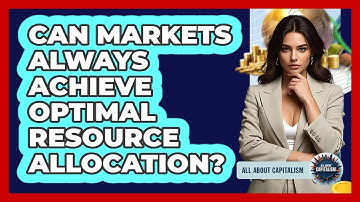 Can Markets Always Achieve Optimal Resource Allocation? - All About Capitalism