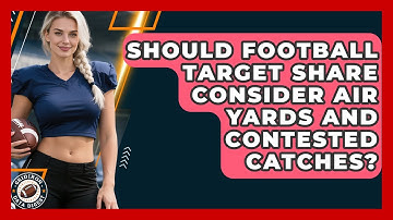 Should Football Target Share Consider Air Yards And Contested Catches? - Gridiron Data Digest