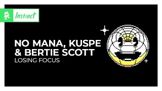 No Mana, Kuspe & Bertie Scott - Losing Focus [Monstercat Release]