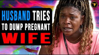 Husband Tries To Dump Pregnant Wife, Ending Shocking.