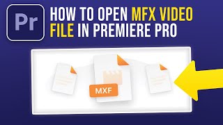 How to Open MXF Video File in Premiere Pro (2024)