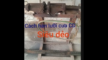 cách  hàn  lưỡi  cưa cd siêu  dẻo