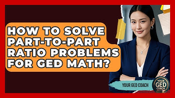 How To Solve Part-to-Part Ratio Problems For GED Math? - Your GED Coach