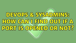 DevOps & SysAdmins: How can I find out if a port is opened or not? (10 Solutions!!)