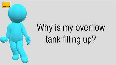 Why Is My Overflow Tank Filling Up?