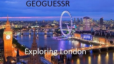 Geoguessr - London!