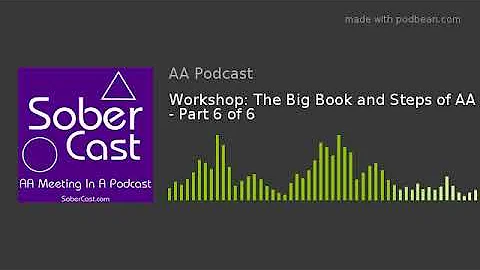 Workshop: The Big Book and Steps of AA - Part 6 of 6