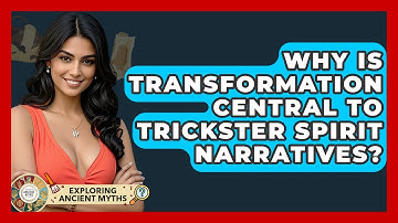 Why Is Transformation Central To Trickster Spirit Narratives? - Exploring Ancient Myths