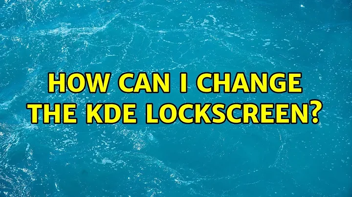 Ubuntu: How can I change the KDE lockscreen?