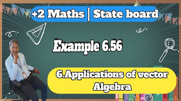 12th Mathematics Chapter-6 Applications of vector Algebra Example 6.56.