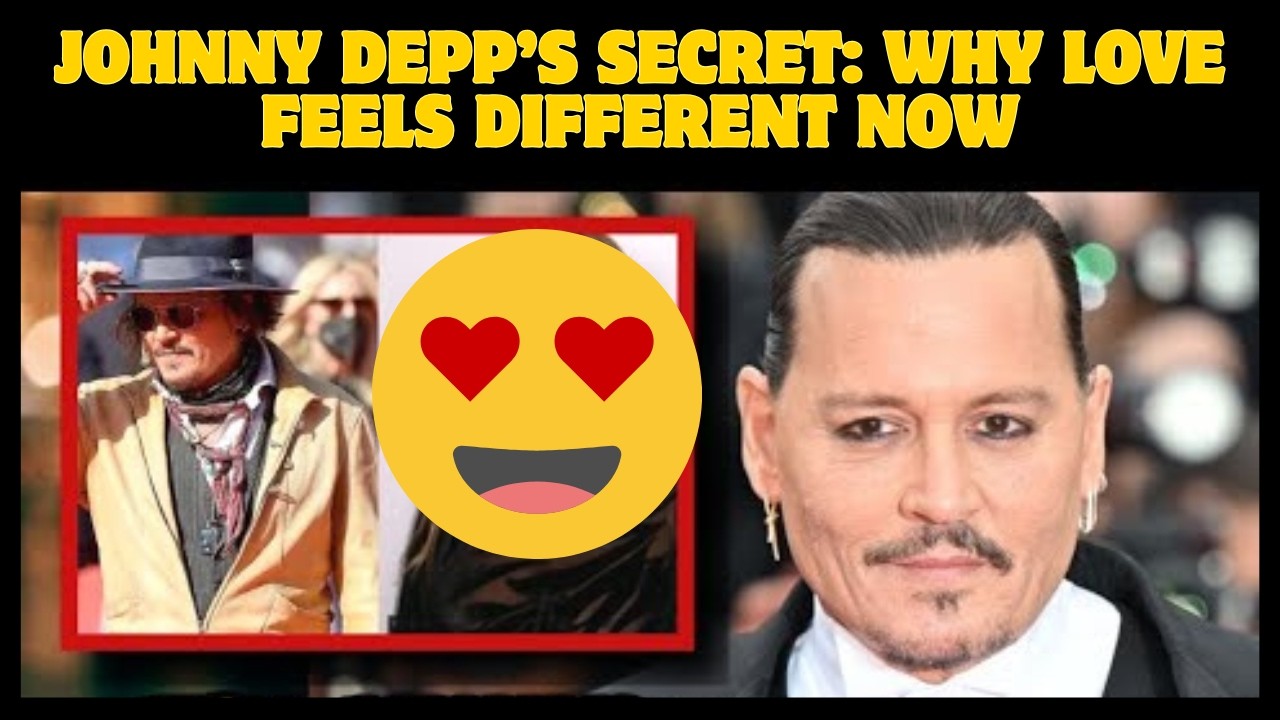Johnny Depp’s Emotional Journey to Find Forever Love