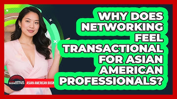 Why Does Networking Feel Transactional For Asian American Professionals?