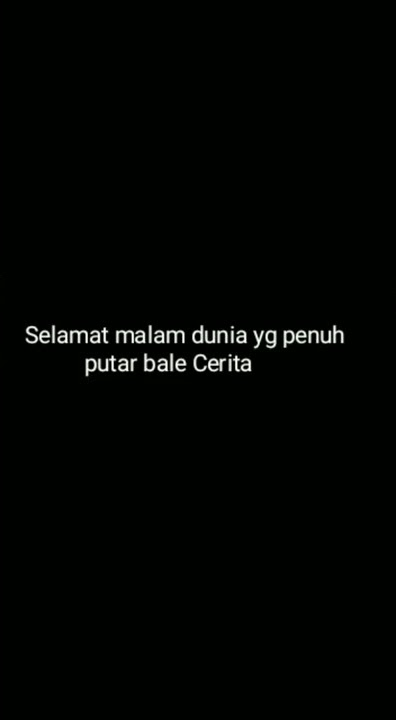 Story wa selamat malam dunia yg penuh putar bale cerita