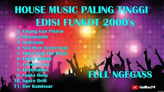 HOUSE MUSIC REMIX PALING TINGGI & NGEGASS ERA 2000's FULL FUNKOT