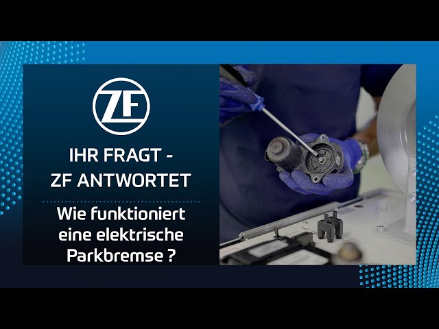 Wie funktioniert eine elektrische Parkbremse? IHR FRAGT - ZF