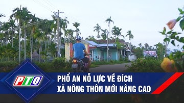 Phổ An nỗ lực về đích xã nông thôn mới nâng cao | PTQ