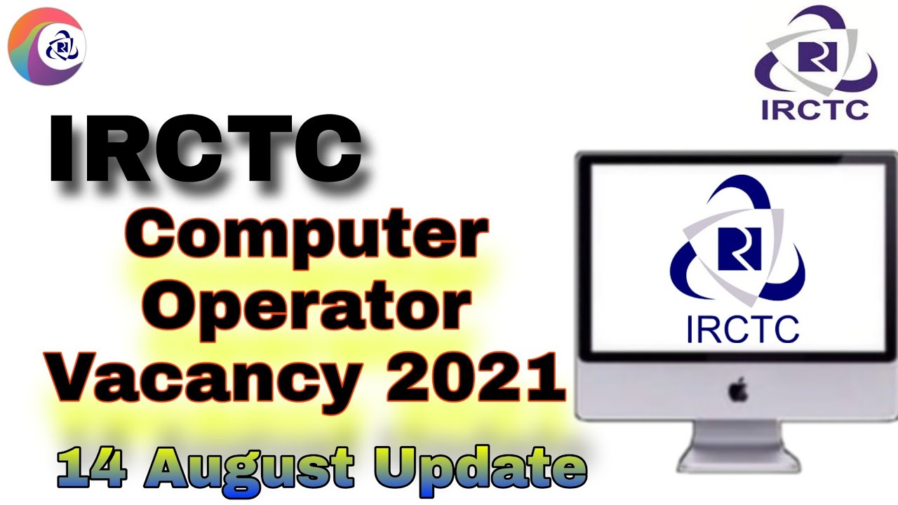 IRCTC Computer Operator Vacancy 2021 