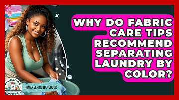 Why Do Fabric Care Tips Recommend Separating Laundry by Color? - Homekeeping Handbook