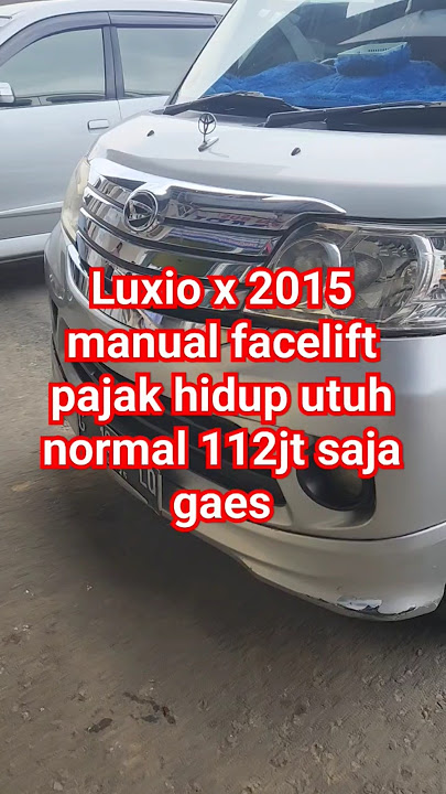 luxio x 2015 manual facelift plat G jateng tipe tertinggi utuh pajak hidup 112jt #luruzauto #viral