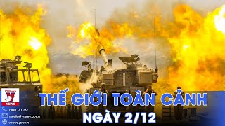 Thế giới toàn cảnh 2\/12. Giao tranh dữ dội tại Dải Gaza, Quốc tế hối thúc nối lại ngừng bắn - VNews