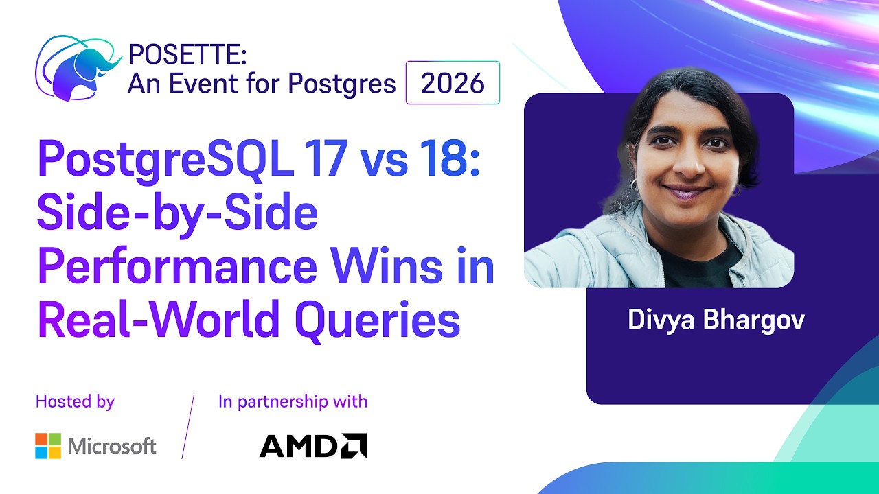 PostgreSQL 17 vs 18: Side‑by‑Side Performance Wins in Real‑World Queries | POSETTE 2026