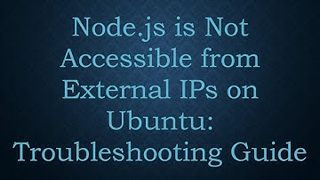 Node.js is Not Accessible from External IPs on Ubuntu: Troubleshooting Guide