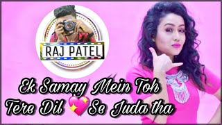 Ek Samay Mein Toh Tere Dil Se Juda tha Full Screen Whatsapp Status || By RAJ PATEL ||