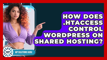 How Does .htaccess Control WordPress On Shared Hosting? - WP Solutions Guru