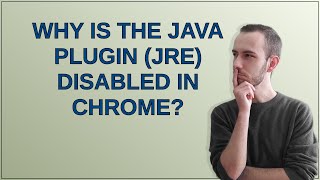 Why is the Java plugin (JRE) disabled in Chrome?