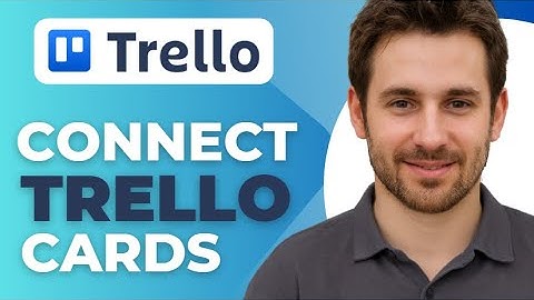 How to Connect Trello Cards Together 2025 Guide