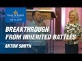 Anton smith breakthrough from inherited battles