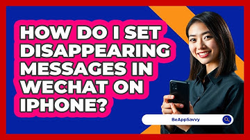 How do I set disappearing messages in WeChat on iPhone? - Be App Savvy