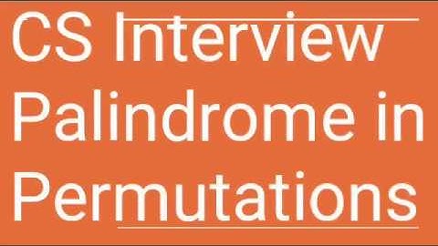 CS Interview Palindrome In Permutations