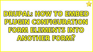 Drupal: How to embed plugin configuration form elements into another form