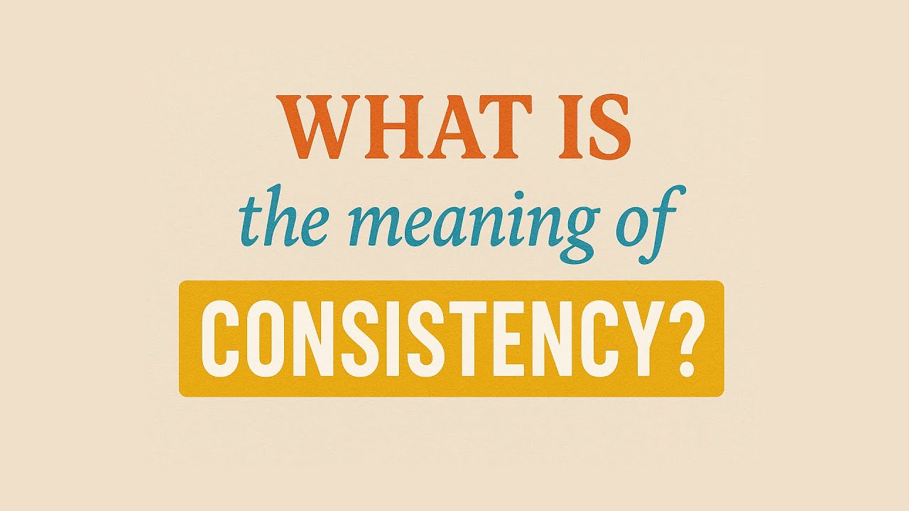What is the meaning of Consistency?