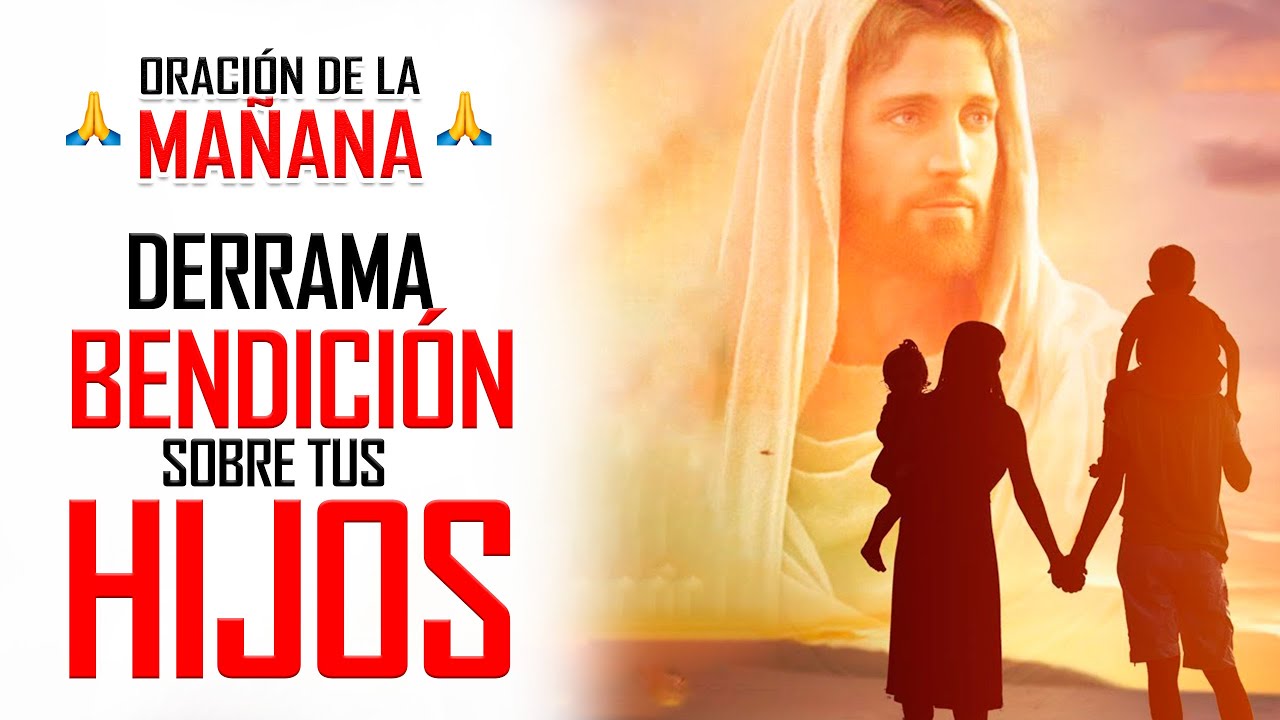 🔥ORACION DE LA MAÑANA 🙏 ORACIÓN POR LOS HIJOS PARA DARLES PROTECCION ...