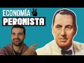 LA ECONOMÍA PERONISTA | APOGEO Y CRISIS - 1/2