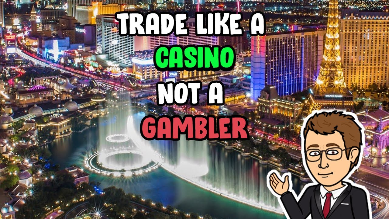 Trade Like A Casino Not A Gambler - YouTube