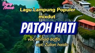 PATOH HATI Lagu Lampung Populer mixdut voc.Ahmad Daffa cipt.Zulian haidir