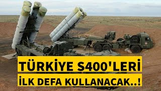 S 400&#39;ler ilk kez operasyonda kullanılacak! 120 uzun menzilli füzeyle bölge imha edilecek!