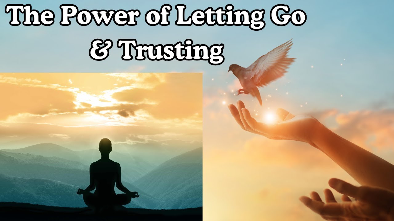 The Power of Letting Go and Trusting - Transform Your Life! - YouTube