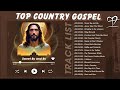 Country Gospel Songs to Inspire Your Day - Receive All Kind of Blessings After Listening