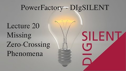 DIgSILENT PowerFactory Tutorial: Lecture 20, Missing Zero-Crossing Phenomena