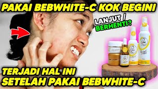 Skincare BEBWHITE-C BBC kok malah jadi begini LANJUTKAH?